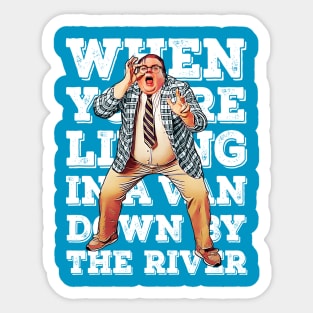 When you're living in a van down by the river Sticker